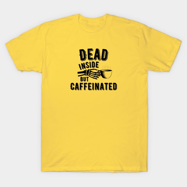 DEAD INSIDE BUT CAFFEINATED T-Shirt by Saltee Nuts Designs